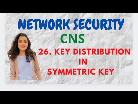 #26 Symmetric Key Distribution - Methods |CNS|