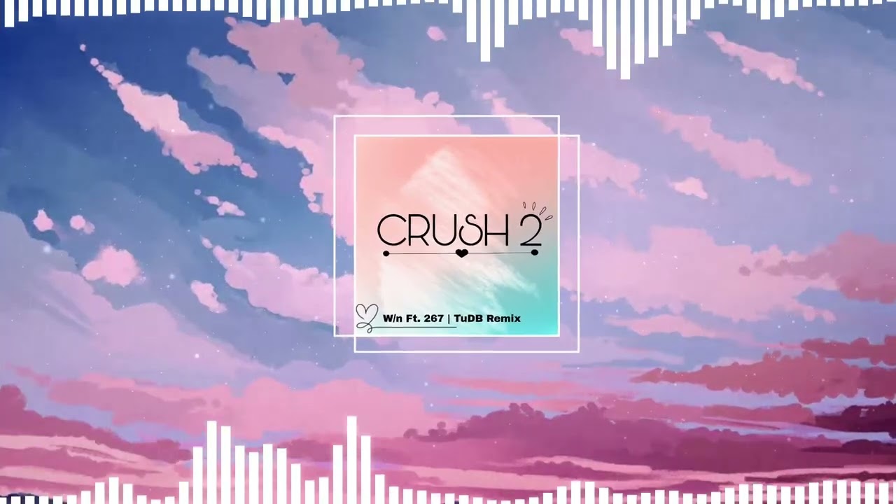 W/n - Crush 2 Ft. 267 (TuDB Remix) 🎶
