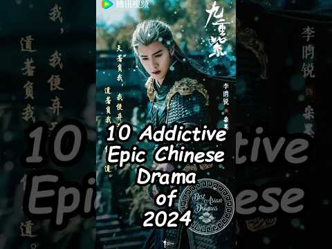 10 Addictive  Epic Chinese Drama of 2024. #cdrama2024 #chinesesdrama #dramalist