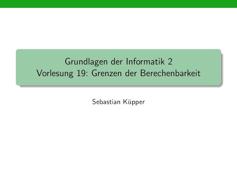 Grundlagen der Informatik 2, Vorlesung 19: Grenzen der Berechenbarkeit