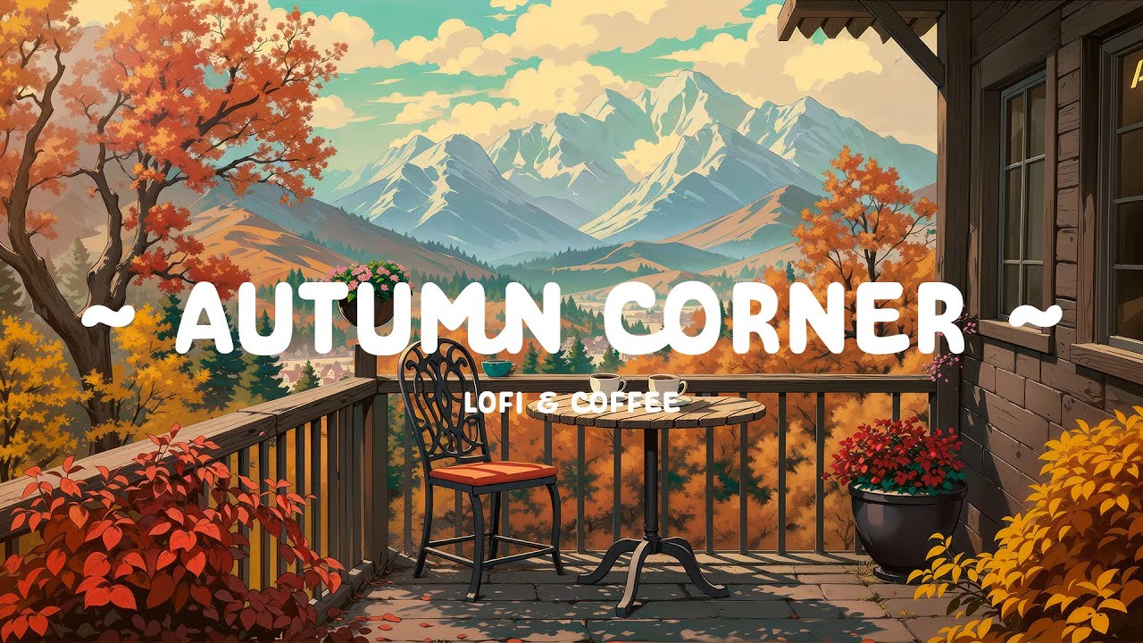 Autumn Corner π Cozy Lofi Vibes for Relaxing, Working & Studying