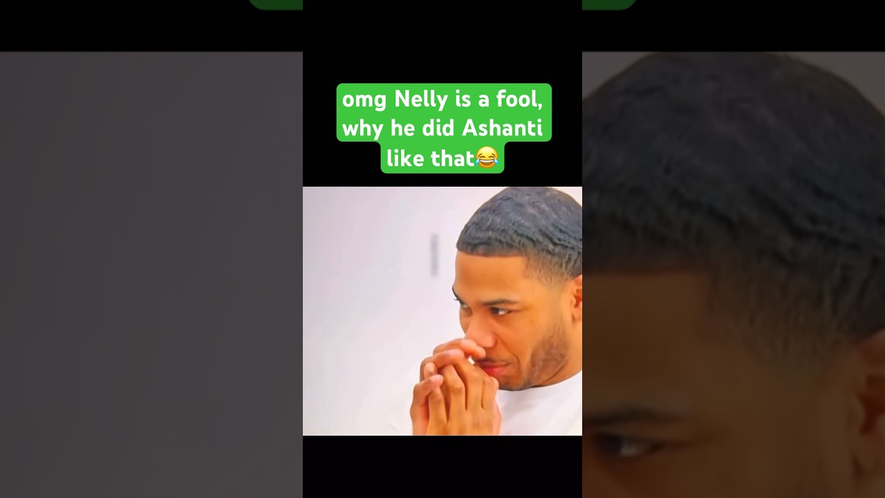 Nelly's Unexpected Move Towards Ashanti