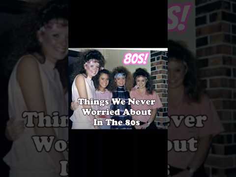 1980s Things We Never Worried About!