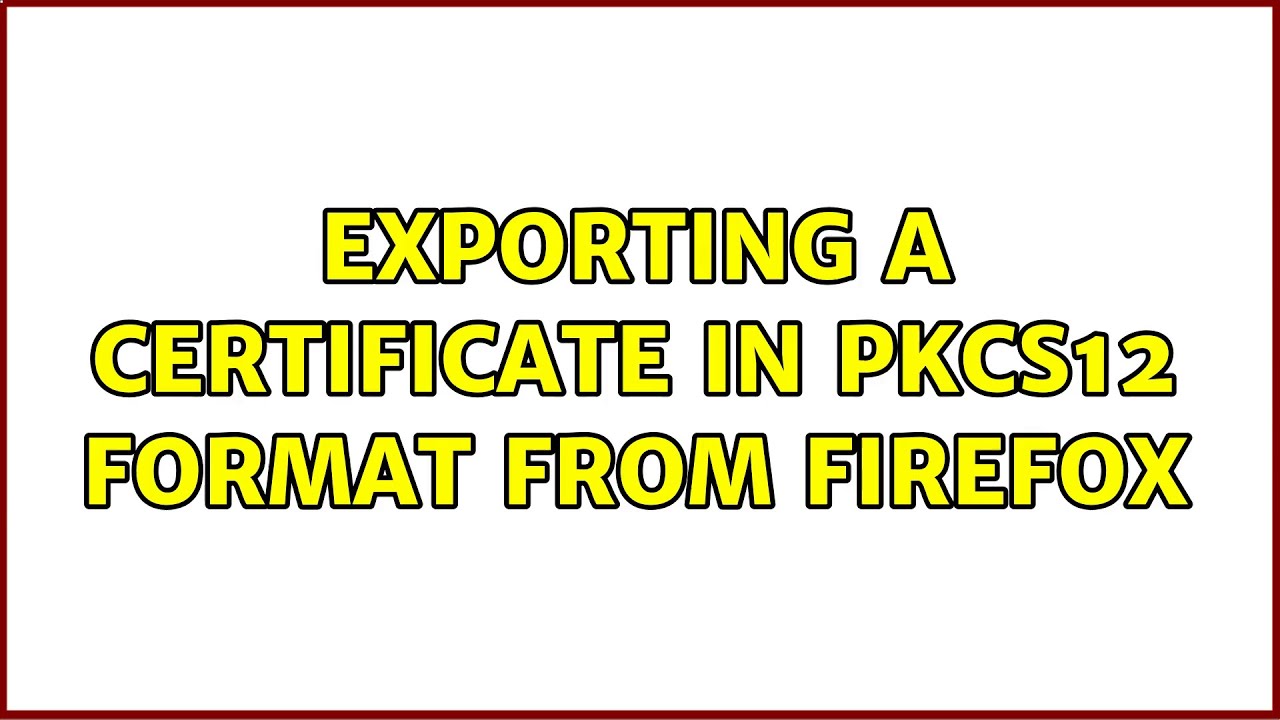 How to Export Certificates in PKCS12 Format from Firefox β 2 Easy Solutions π