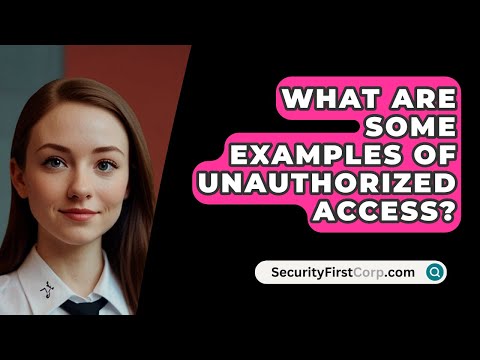 What Are Some Examples of Unauthorized Access? - SecurityFirstCorp.com
