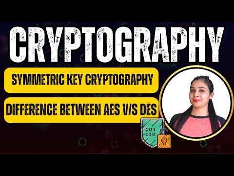 Cryptography, Symmetric Key Cryptography, Difference between AES v/s DES