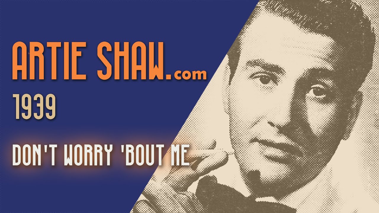Artie Shaw & Helen Forrest - Don't Worry 'Bout Me (1939)