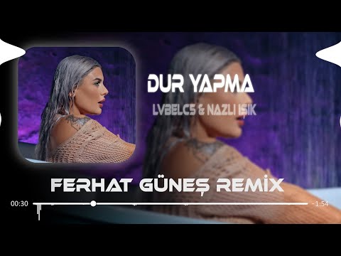 Dur Yapma Yanarız - LVBELC5 & Nazlı Işık ( Ferhat Güneş Remix ) Yanarız Ah Dur Yapma Yanarız