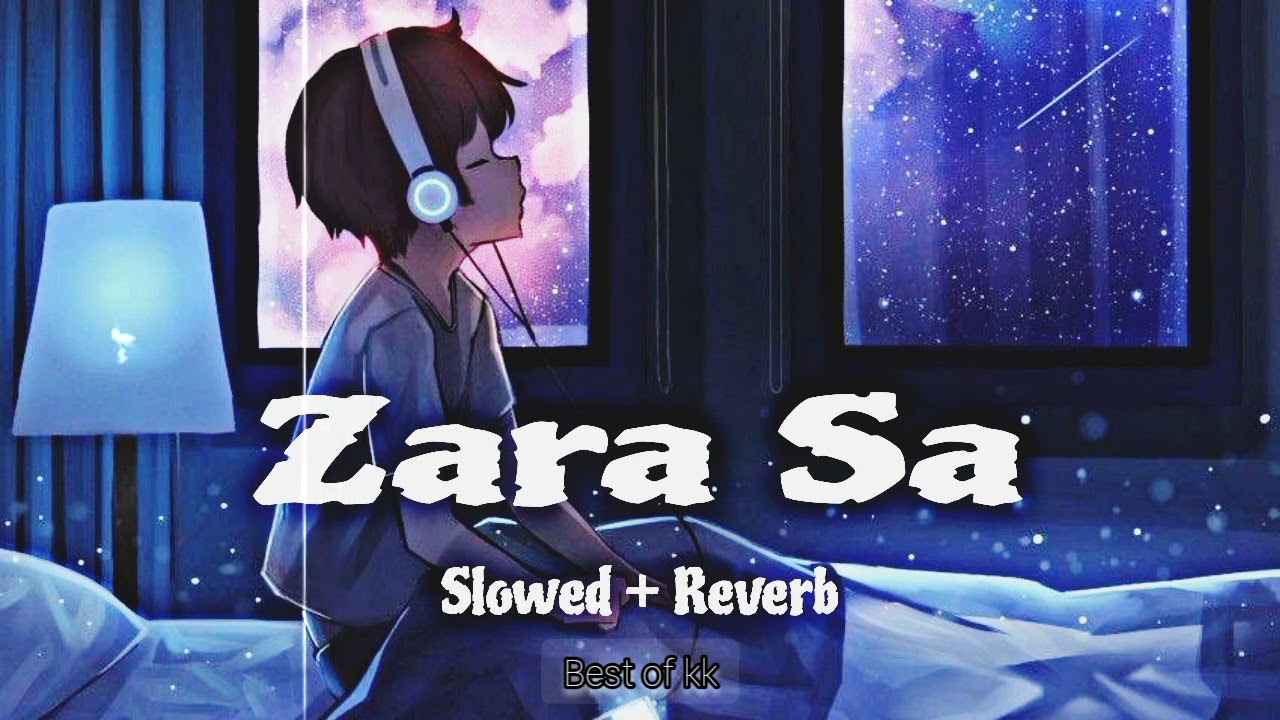 Zara sa dil mein de jagah tu || Slowed And Reverb || #kk