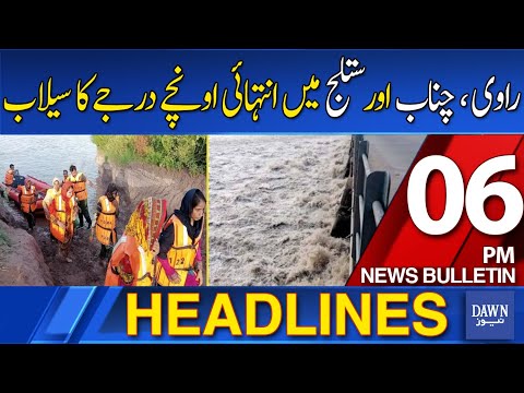 Dawn News Headlines: 06 PM | High Flood Warning For Ravi, Chenab and Sutlej | 26-08-2025