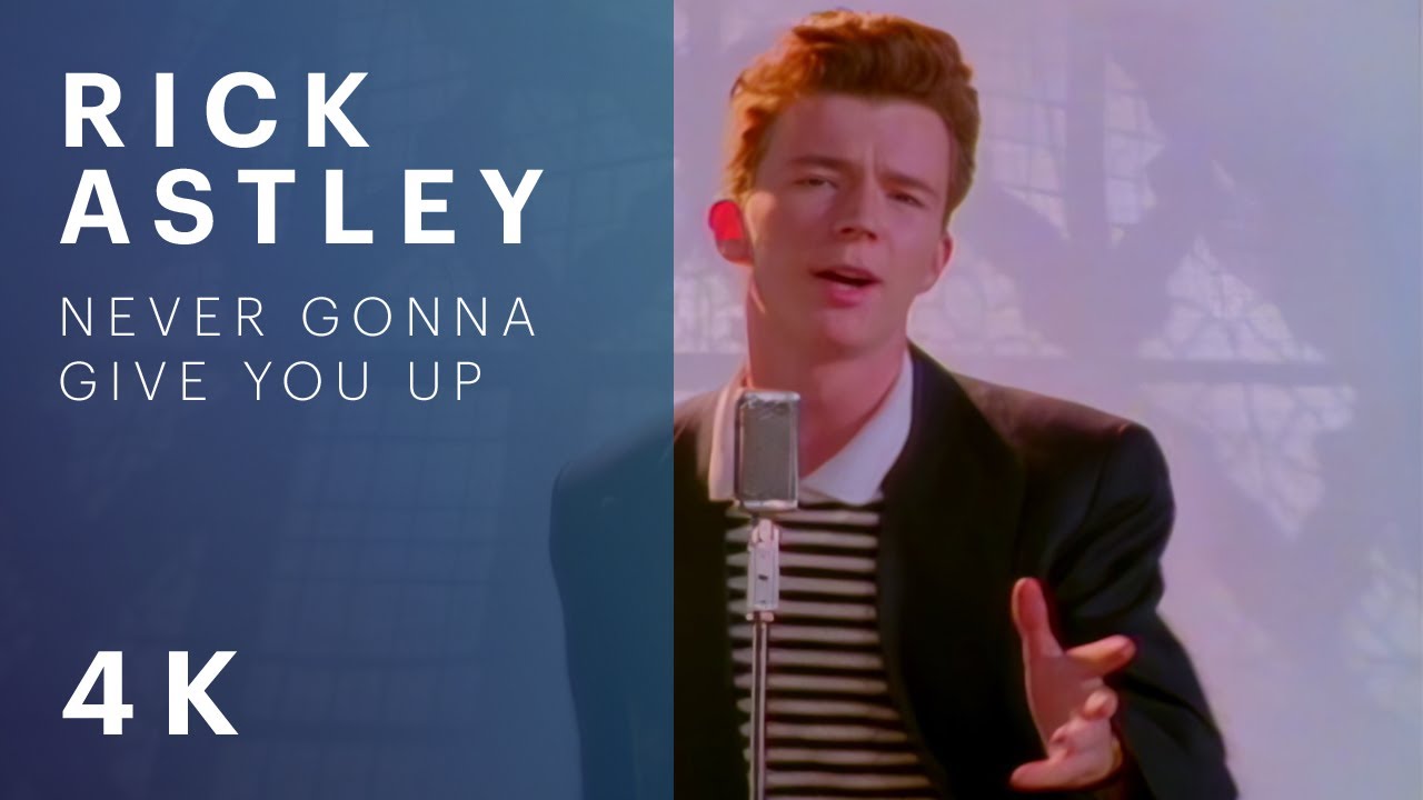 Rick Astley - Never Gonna Give You Up (4K Video)