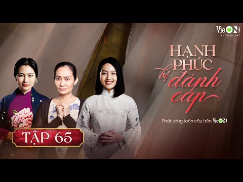 Hạnh Phúc Bị Đánh Cắp (Phần 2) - FULL Tập 65 | Gia Đấu Việt Hot Nhất | Xem TRỌN BỘ trên VieON