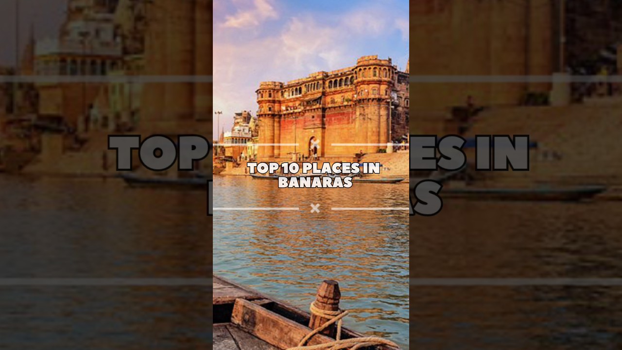 Top 10 Must-Visit Spots in Banaras 🌸