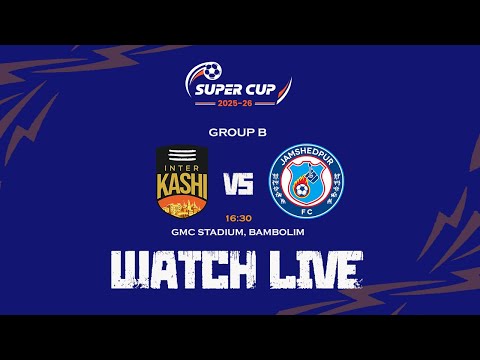 Inter Kashi vs Jamshedpur FC | AIFF Super Cup 2025-26 | Group B | LIVE