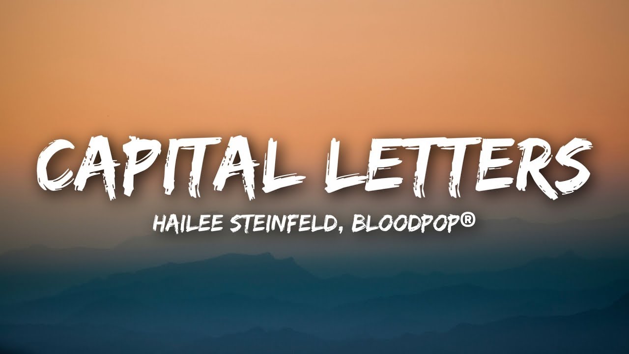 Hailee Steinfeld & BloodPop® - 'Capital Letters' Lyrics & Official Video 🎶