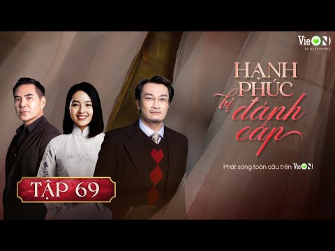Hạnh Phúc Bị Đánh Cắp (Phần 2) - FULL Tập 69 | Gia Đấu Việt Hot Nhất | Xem TRỌN BỘ trên VieON
