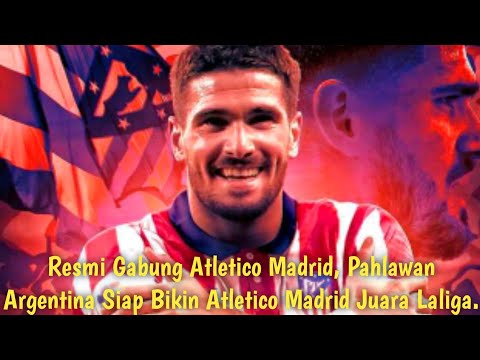 Resmi Gabung Atletico Madrid, Pahlawan Argentina Siap Bawa Atletico Madrid Juara Laliga