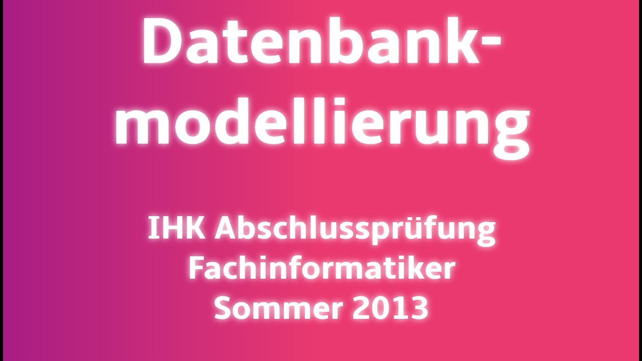 Datenbankmodellierung für die IHK-Abschlussprüfung Sommer 2013: Schritt-für-Schritt Anleitung 📊