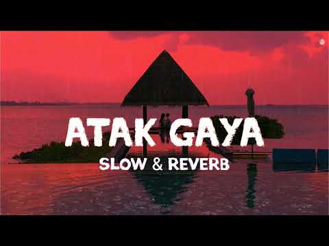 Atak Gaya - Arijit Singh (Slowed & Reverb) | Badhaai Do | Rajkummar Rao & Bhumi | @werlofihere