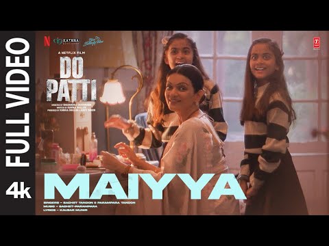 Do Patti: Maiyya (Full Video) Kriti Sanon, Kajol, Shaheer S, Tanvi Azmi | Sachet-Parampara | Kausar