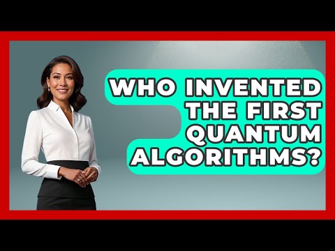 Who Invented the First Quantum Algorithms? - Quantum Tech Explained