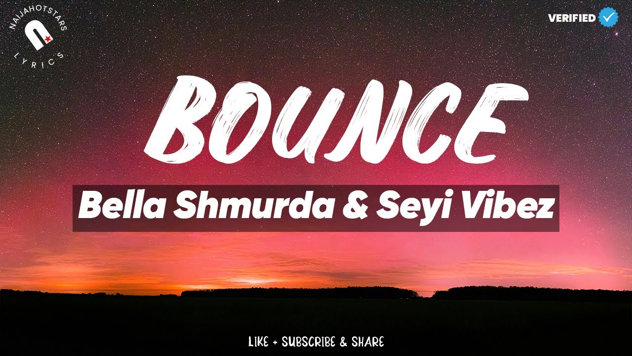 Bella Shmurda & Seyi Vibez - Bounce Lyrics 🎶