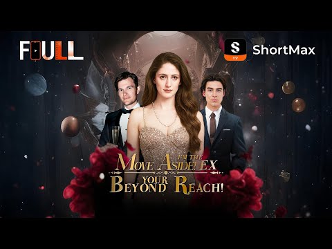 MOVE ASIDE! I'M THE EX BEYOND YOUR REACH! | Watch the full episode on the ShortMax app