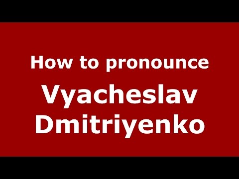 How to pronounce Vyacheslav Dmitriyenko (Russian/Russia)  - PronounceNames.com