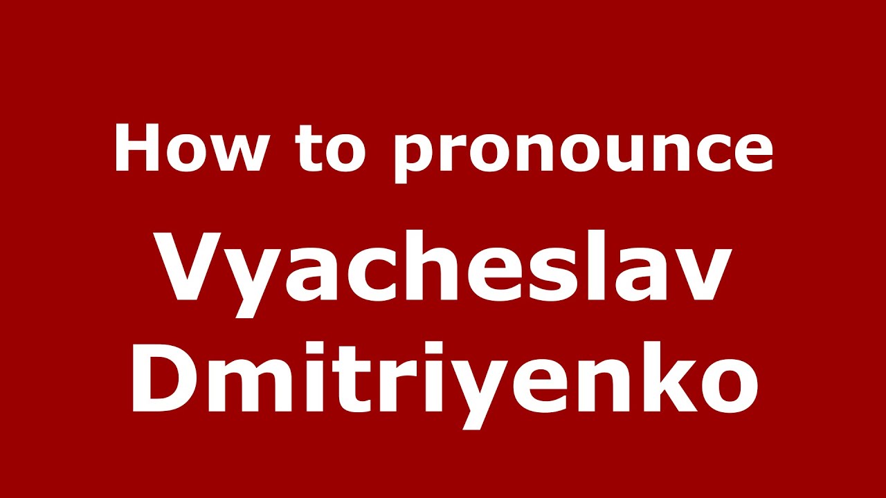 Learn How to Pronounce Vyacheslav Dmitriyenko Correctly 🇷🇺