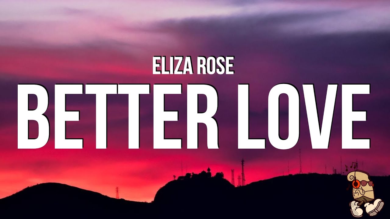 Eliza Rose - Better Love 🎶 Lyrics & Official Video