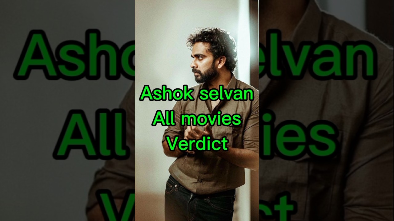 Ashok Selvan's Movie Verdicts Overview