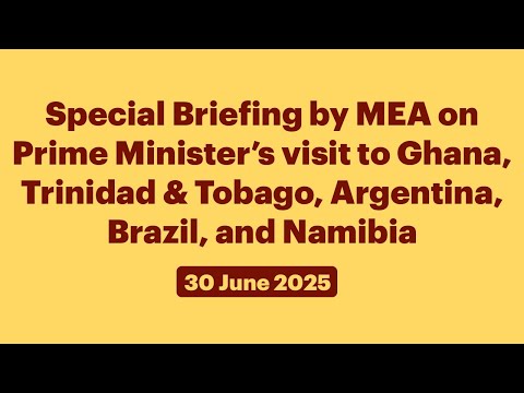 Special Briefing by MEA on PM’s visit to Ghana, Trinidad & Tobago, Argentina, Brazil, and Namibia