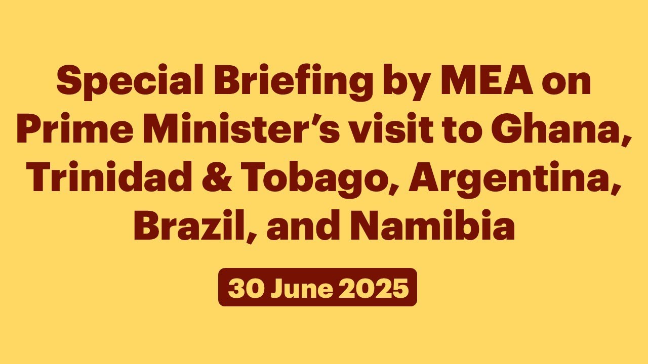 MEA Holds Special Briefing on Prime Minister's Upcoming Visits to Ghana, T&T, Argentina, Brazil & Namibia 🌍