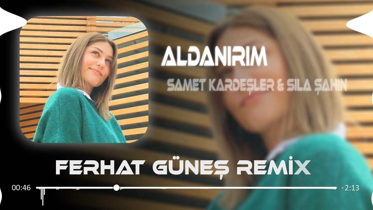 Aldanırım - Sıla Şahin & Samet Kardeşler (Ferhat Güneş Remix) 🎶