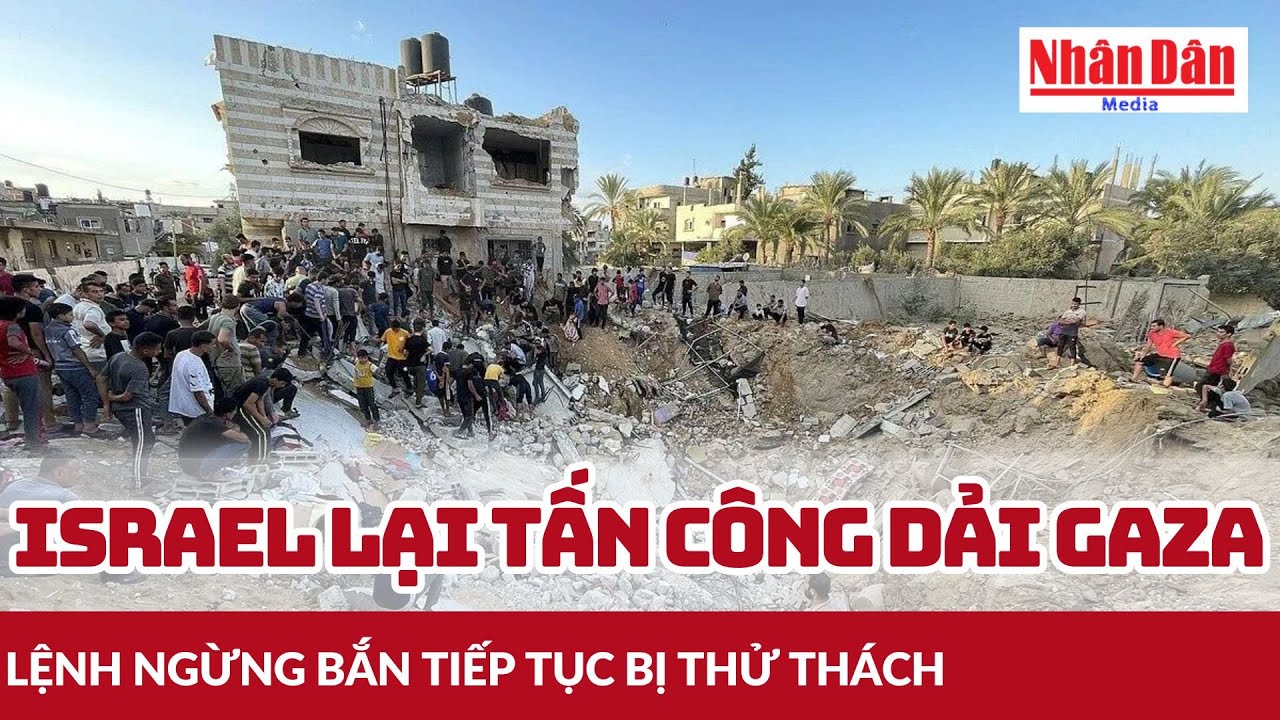 Israel mở rộng không kích Dải Gaza, lệnh ngừng bắn bị đẩy lùi 🚨