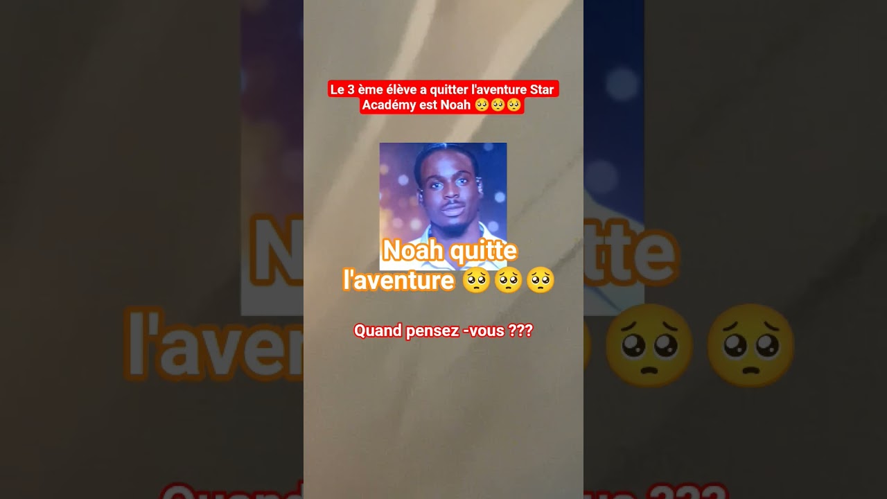 Noah quitte Star Academy 🎶