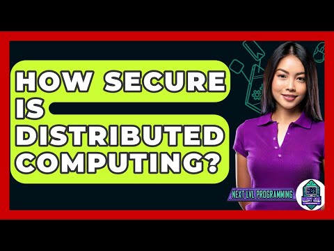 How Secure Is Distributed Computing? - Next LVL Programming