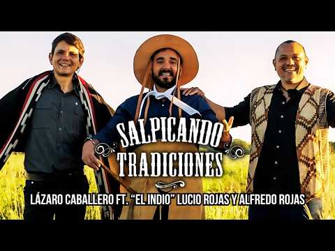 Lázaro Caballero Ft."El Indio" Lucio Rojas y Alfredo Rojas - Salpicando Tradiciones (Video Oficial)