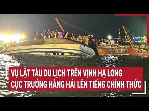Vụ lật tàu du lịch trên vịnh Hạ Long: Cục trưởng Hàng Hải lên tiếng chính thức