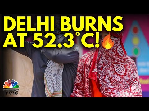 Delhi Temperature Hits An All-Time High Of 52.3 Degrees | Delhi Weather News | N18V