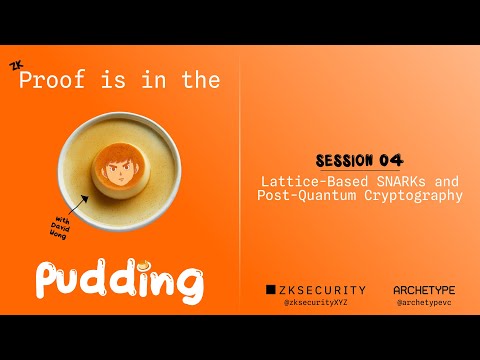 Lattice-Based SNARKs and Post-Quantum Cryptography | Proof is in the Pudding Session 04