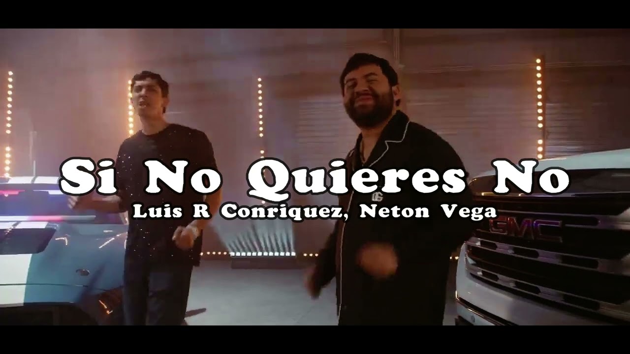 Luis R Conriquez, Neton Vega - Si No Quieres No (Video Oficial 2024)