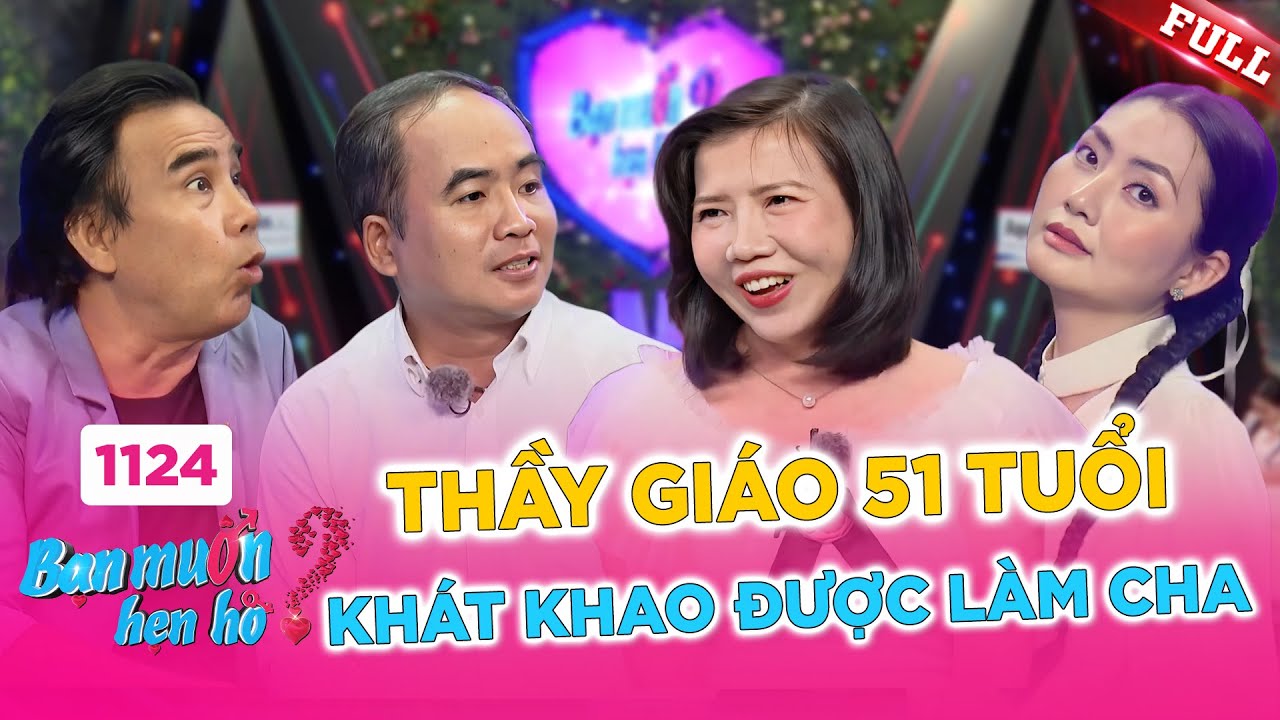 Bạn Muốn Hẹn Hò #1124B: Thầy giáo 51 tuổi mong làm cha lần nữa 👨‍❤️‍💋‍👨