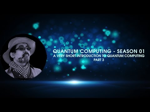 Quantum Computing Season 01 - A Very Short Introduction to Quantum Computing Part 3