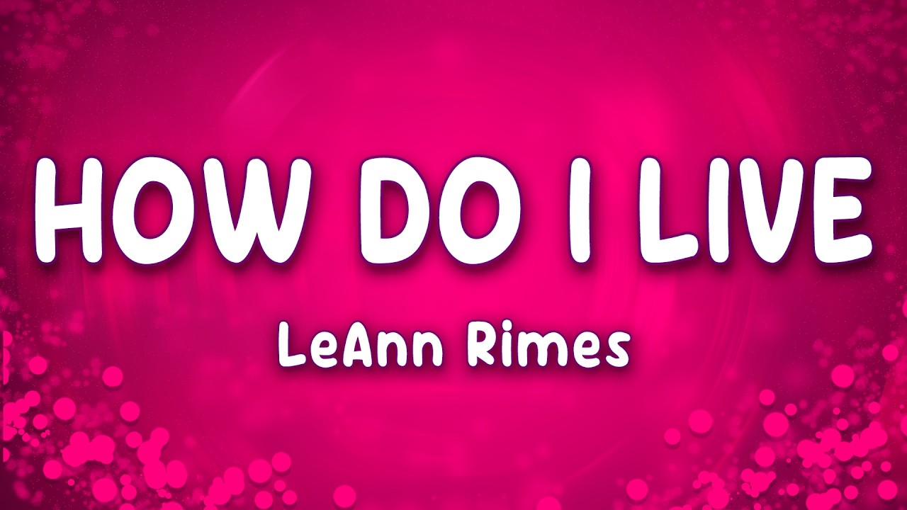 How Do I Live - LeAnn Rimes