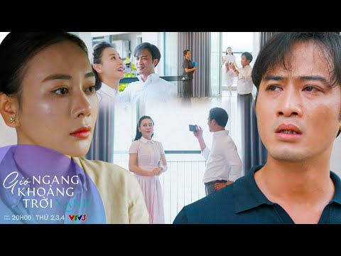 GIÓ NGANG KHOẢNG TRỜI XANH Tập 42 | Những ký ức đẹp về Đăng mà Mỹ Anh vẫn còn nhớ tới | VFC OFFICIAL