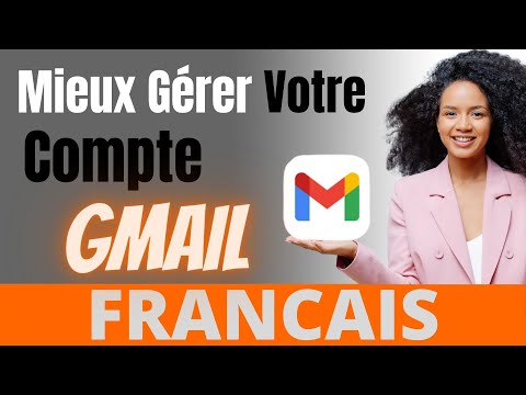 Mieux Gérer Votre Compte Gmail