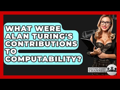 What Were Alan Turing's Contributions To Computability? - History Icons Channel
