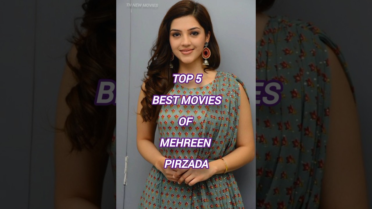 Top 5 Must-Watch Movies of Mehreen Pirzada 🎬