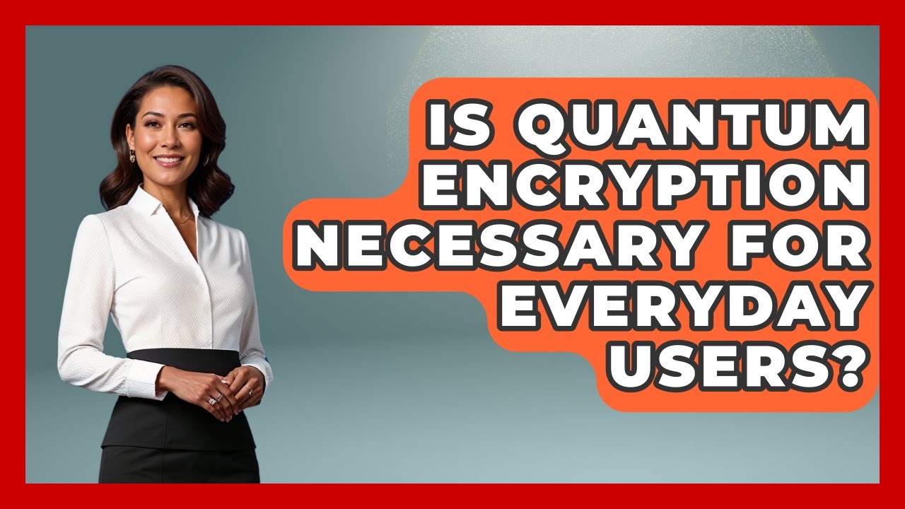 Do You Really Need Quantum Encryption in Your Daily Life? 🔐